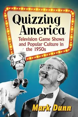 Quizzing America: Televíziós vetélkedők és a populáris kultúra az 1950-es években - Quizzing America: Television Game Shows and Popular Culture in the 1950s