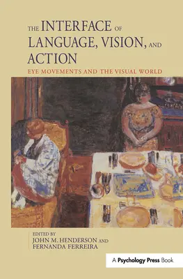 A nyelv, a látás és a cselekvés határfelülete: A szemmozgások és a vizuális világ - The Interface of Language, Vision, and Action: Eye Movements and the Visual World