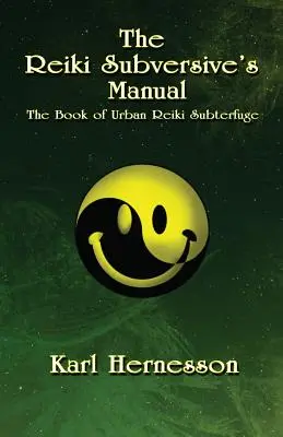 A reiki felforgató kézikönyve: A városi reiki cselszövések könyve - The Reiki Subversive's Manual: The Book of Urban Reiki Subterfuge