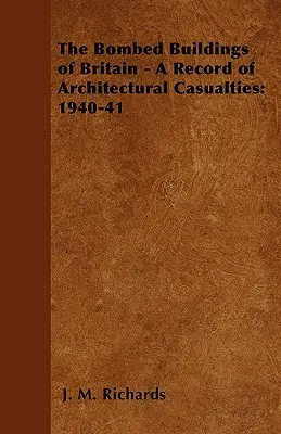 The Bombed Buildings of Britain - A Record of Architectural Casualties: 1940-41