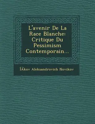 L'Avenir de La Race Blanche: Critique Du Pessimism Contemporain...