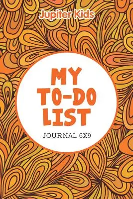 Az én tennivalóim listája: Napló 6X9 - My To-Do List: Journal 6X9