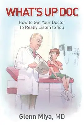 Mi újság, doki: Hogyan vegyük rá az orvosunkat, hogy valóban meghallgasson minket? - What's Up Doc: How to Get Your Doctor to Really Listen to You