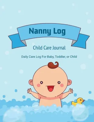 Dajka napló: Napi gondozási napló, baba vagy gyermek, alvásidő, etetés, pelenkacsere, tevékenység, vészhelyzeti megjegyzések, könyv. - Nanny Log: Daily Care Journal, Baby or Child, Track Sleep Time, Feeding, Diaper Changes, Activity, Emergency Notes, Book