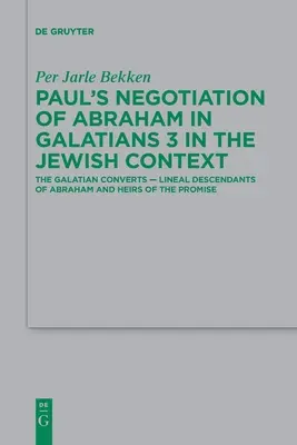 Pál tárgyalása Ábrahámról a Galata 3-ban a zsidó kontextusban: A galatai megtérők -- Ábrahám egyenes ági leszármazottai és az ígéret örökösei - Paul's Negotiation of Abraham in Galatians 3 in the Jewish Context: The Galatian Converts -- Lineal Descendants of Abraham and Heirs of the Promise