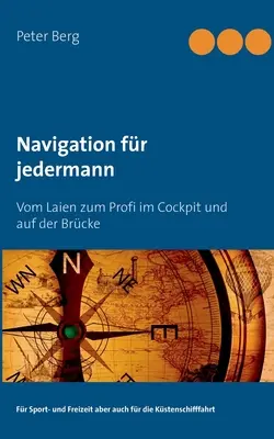 Navigation fr jedermann: Vom Laien zum Profi im Cockpit und auf der Brcke