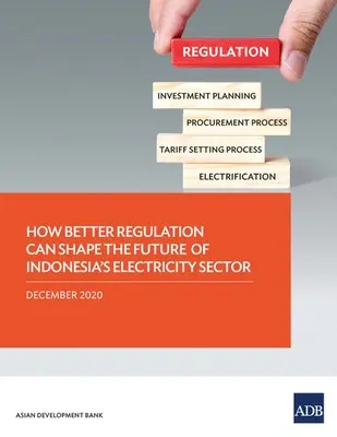 Hogyan alakíthatja a jobb szabályozás Indonézia villamosenergia-ágazatának jövőjét? - How Better Regulation Can Shape the Future of Indonesia's Electricity Sector