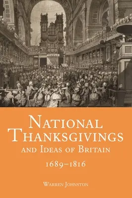 Nemzeti hálaadás és eszmék Nagy-Britanniában, 1689-1816 - National Thanksgivings and Ideas of Britain, 1689-1816