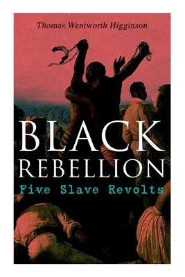 Fekete lázadás: Öt rabszolgalázadás - Black Rebellion: Five Slave Revolts