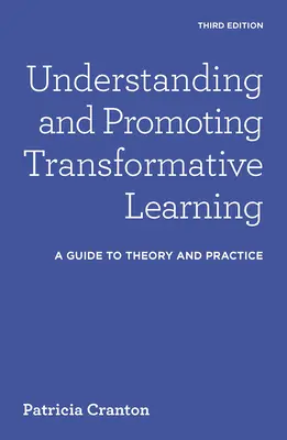 A transzformatív tanulás megértése és elősegítése: Útmutató az elmélethez és a gyakorlathoz - Understanding and Promoting Transformative Learning: A Guide to Theory and Practice