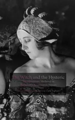 A boszorkány és a hisztérikus: A szörnyeteg középkor Benjamin Christensen Hxan című művében - The Witch and the Hysteric: The Monstrous Medieval in Benjamin Christensen's Hxan