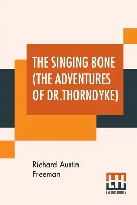 Az éneklő csont (Dr. Thorndyke kalandjai) - The Singing Bone (The Adventures Of Dr.Thorndyke)