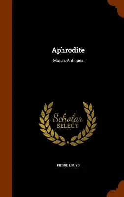 Aphrodité: Moeurs Antiques - Aphrodite: Moeurs Antiques