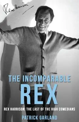 A páratlan Rex: Rex Harrison: Harrison Harrison: Az utolsó nagy komikus - The Incomparable Rex: Rex Harrison: The Last of the High Comedians