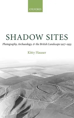 Árnyékhelyszínek: Fotográfia, régészet és a brit táj 1927-1951 - Shadow Sites: Photography, Archaeology, and the British Landscape 1927-1951