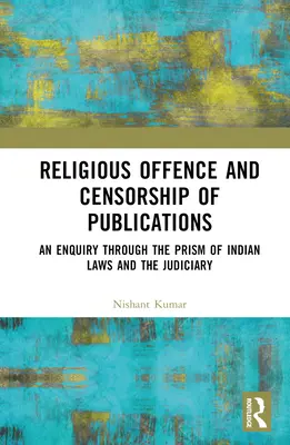 Vallási bűncselekmények és a kiadványok cenzúrája: Vizsgálat az indiai törvények és az igazságszolgáltatás prizmáján keresztül - Religious Offence and Censorship of Publications: An Enquiry through the Prism of Indian Laws and the Judiciary