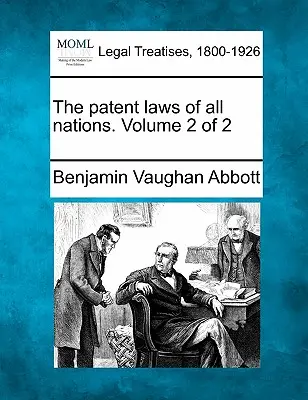 Minden nemzet szabadalmi törvényei. 2. kötet a 2. kötetből - The patent laws of all nations. Volume 2 of 2