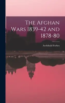 Az 1839-42-es és az 1878-80-as afgán háborúk - The Afghan Wars 1839-42 and 1878-80