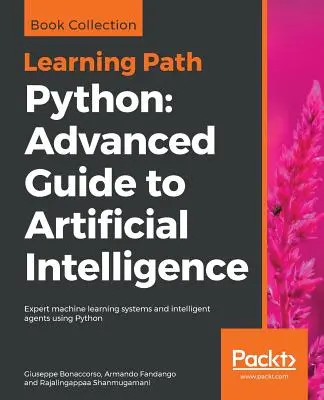 Python Advanced Guide to Artificial Intelligence: Advanced Guide to Artificial Intelligence: Szakértői gépi tanulási rendszerek és intelligens ügynökök - Python Advanced Guide to Artificial Intelligence: Advanced Guide to Artificial Intelligence: Expert machine learning systems and intelligent agents us