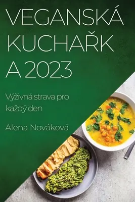 Vegansk kuchařka 2023: Vzivn strava pro kazd den