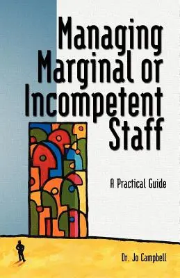 A marginális vagy inkompetens személyzet irányítása: Gyakorlati útmutató - Managing Marginal or Incompetent Staff: A Practical Guide
