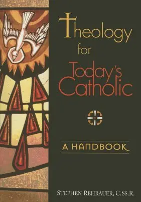 Teológia a mai katolikusoknak: Kézikönyv - Theology for Today's Catholic: A Handbook