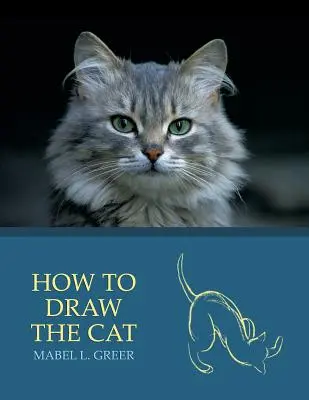 Hogyan rajzoljunk macskát (Reprint kiadás) - How to Draw the Cat (Reprint Edition)