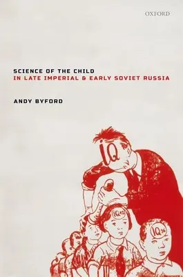 A gyermek tudománya a késő császári és a korai szovjet Oroszországban - Science of the Child in Late Imperial and Early Soviet Russia