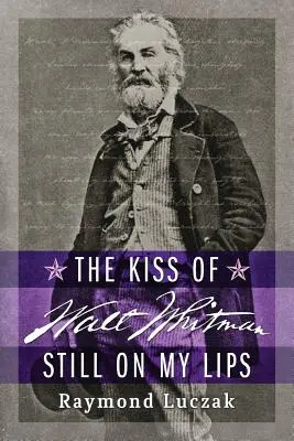 Walt Whitman csókja még mindig az ajkaimon van - The Kiss of Walt Whitman Still on My Lips