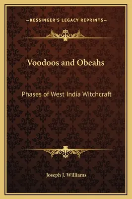 Voodoo-k és Obeah-ok: A nyugat-indiai boszorkányság fázisai - Voodoos and Obeahs: Phases of West India Witchcraft