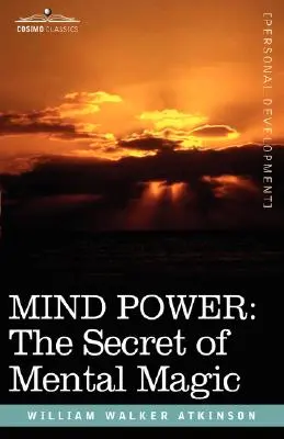 Az elme hatalma: A mentális mágia titka - Mind Power: The Secret of Mental Magic