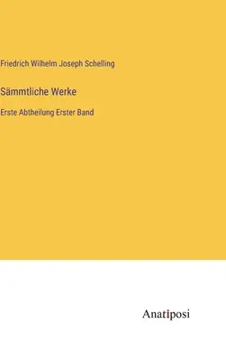 Összegyűjtött művek: Első kötet Első rész - Smmtliche Werke: Erste Abtheilung Erster Band