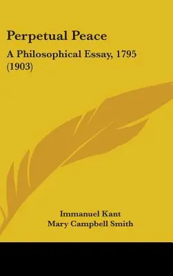 Örök béke: Egy filozófiai esszé, 1795 (1903) - Perpetual Peace: A Philosophical Essay, 1795 (1903)