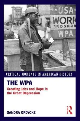 A WPA: Munkahelyek és remény teremtése a nagy gazdasági világválság idején - The WPA: Creating Jobs and Hope in the Great Depression