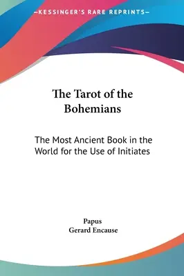 A bohémek tarotja: A világ legősibb könyve a beavatottak használatára - The Tarot of the Bohemians: The Most Ancient Book in the World for the Use of Initiates