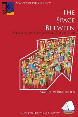 A köztes tér: Spirituális aktivizmus a félelem korában - The Space Between: Spiritual Activism in an Age of Fear