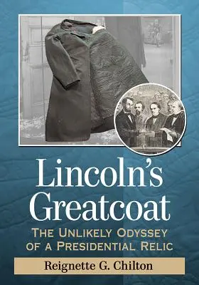 Lincoln nagykabátja: Egy elnöki ereklye valószínűtlen odüsszeiája - Lincoln's Greatcoat: The Unlikely Odyssey of a Presidential Relic