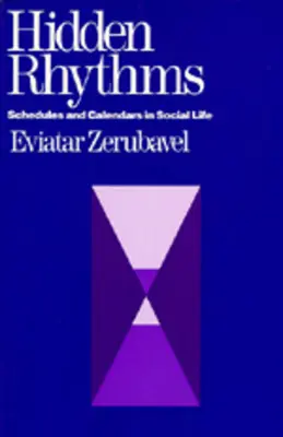 Rejtett ritmusok: Menetrendek és naptárak a társadalmi életben - Hidden Rhythms: Schedules and Calendars in Social Life