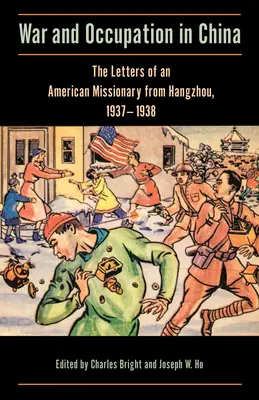 Háború és megszállás Kínában: Egy amerikai misszionárius levelei Hangcsouból, 1937-1938 - War and Occupation in China: The Letters of an American Missionary from Hangzhou, 1937-1938