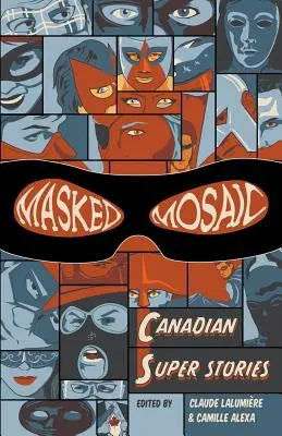 Maszkos mozaik: kanadai szupertörténetek - Masked Mosaic: Canadian Super Stories