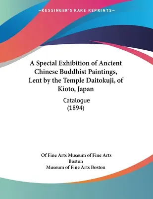 A Special Exhibition of Ancient Chinese Buddhist Paintings, Lent by the Temple Daitokuji, of Kioto, Japan: Katalógus - A Special Exhibition of Ancient Chinese Buddhist Paintings, Lent by the Temple Daitokuji, of Kioto, Japan: Catalogue