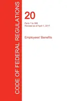 CFR 20, Parts 1 to 399, Employees' Benefits, April 01, 2017 (Volume 1 of 4) (Office of the Federal Register (Cfr))