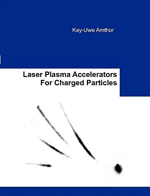 Lézerplazma-gyorsítók töltött részecskékhez - Laser Plasma Accelerators For Charged Particles