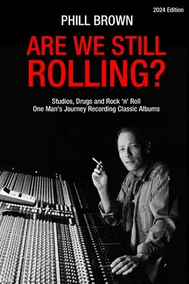 Are We Still Rolling? Stúdiók, drogok és rock 'n' roll - Egy ember utazása a klasszikus albumok felvételeihez - Are We Still Rolling? Studios, Drugs and Rock 'n' Roll - One Man's Journey Recording Classic Albums