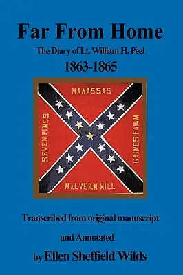 Távol az otthontól: William H. Peel hadnagy naplója 1863-1865 - Far from Home: The Diary of Lt. William H. Peel 1863-1865