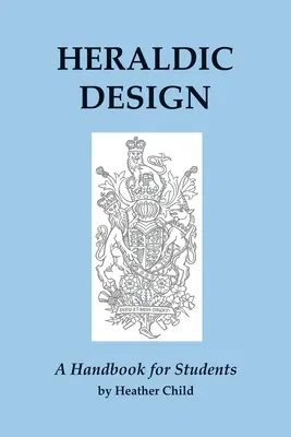 Heraldikai tervezés: A Handbook for Students - Heraldic Design: A Handbook for Students