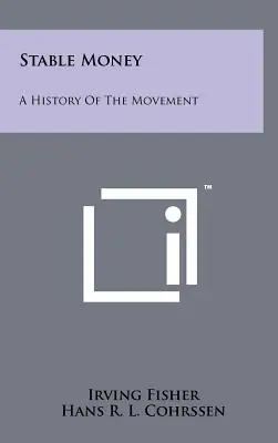 Stabil pénz: A mozgalom története - Stable Money: A History Of The Movement