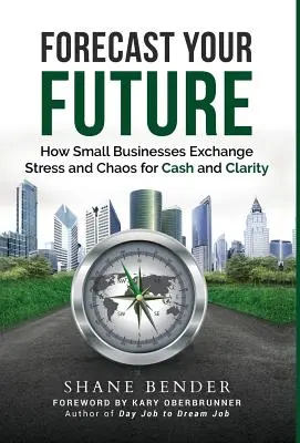Előrejelzés a jövődről: Hogyan cserélik a kisvállalkozások a stresszt és a káoszt pénzre és tisztánlátásra? - Forecast Your Future: How Small Businesses Exchange Stress and Chaos for Cash and Clarity