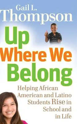 Up Where We Belong: Az afroamerikai és latin-amerikai diákok felemelkedése az iskolában és az életben - Up Where We Belong: Helping African American and Latino Students Rise in School and in Life