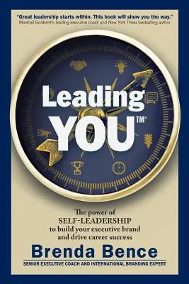 Leading YOU: Az önvezetés ereje a vezetői márkaépítés és a karrier sikerének előmozdítása érdekében - Leading YOU: The power of self-leadership to build your executive brand and drive career success